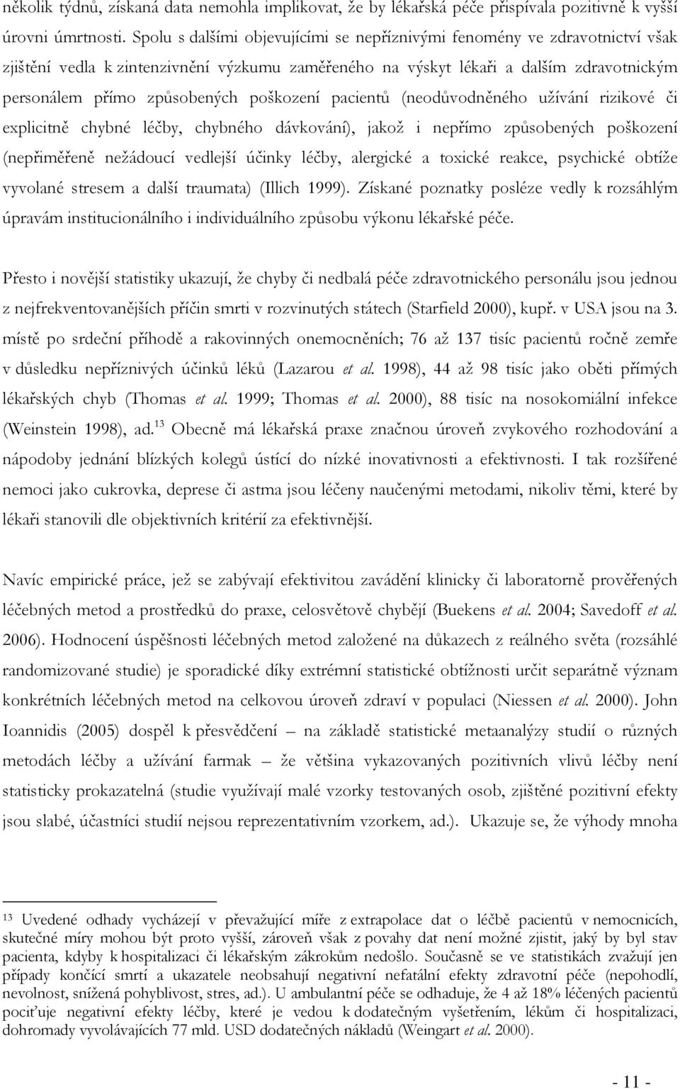 poškození pacientů (neodůvodněného užívání rizikové či explicitně chybné léčby, chybného dávkování), jakož i nepřímo způsobených poškození (nepřiměřeně nežádoucí vedlejší účinky léčby, alergické a