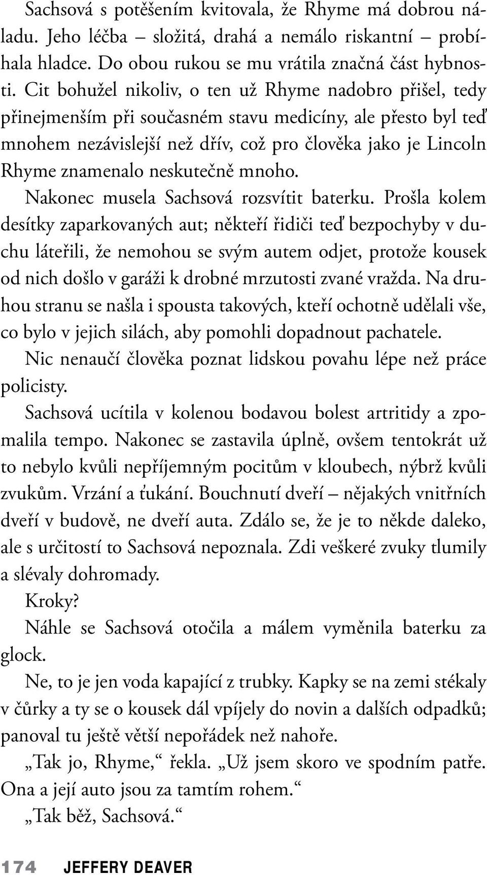 neskutečně mnoho. Nakonec musela Sachsová rozsvítit baterku.