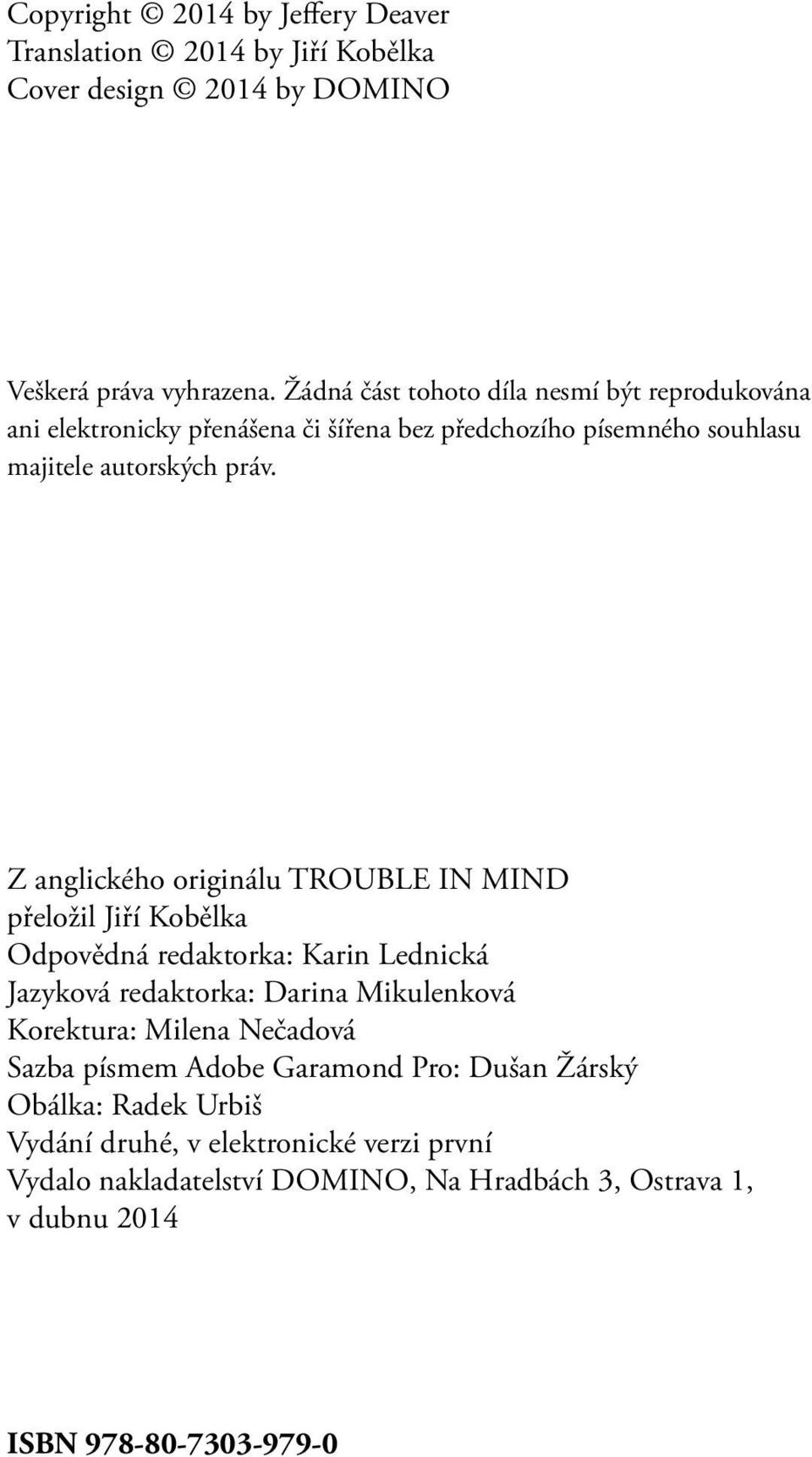 Z anglického originálu TROUBLE IN MIND přeložil Jiří Kobělka Odpovědná redaktorka: Karin Lednická Jazyková redaktorka: Darina Mikulenková Korektura: Milena