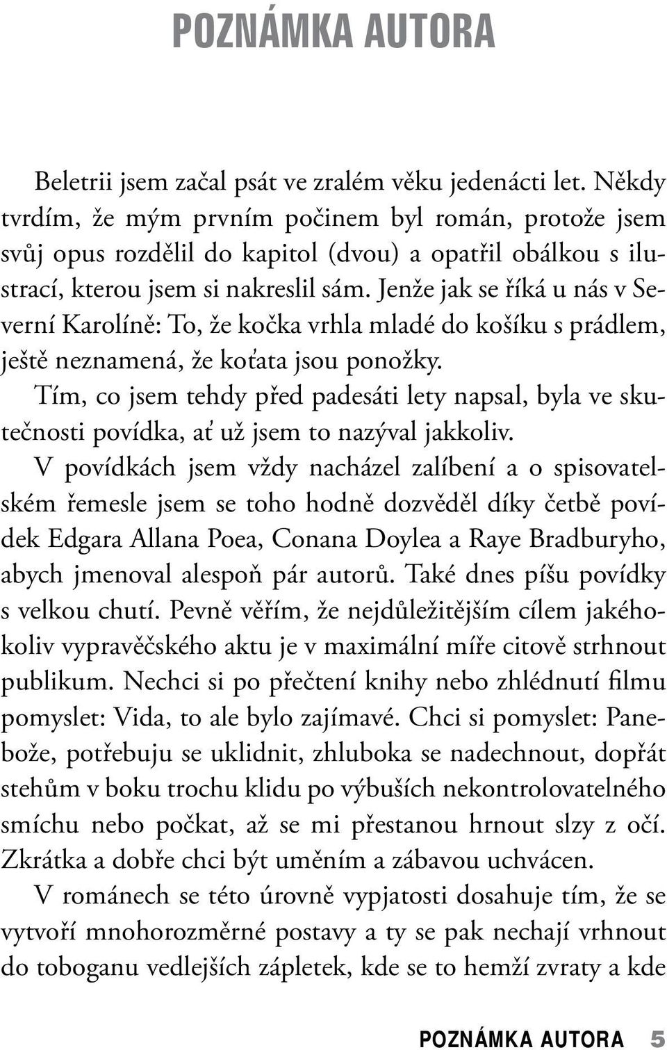 Jenže jak se říká u nás v Severní Karolíně: To, že kočka vrhla mladé do košíku s prádlem, ještě neznamená, že koťata jsou ponožky.