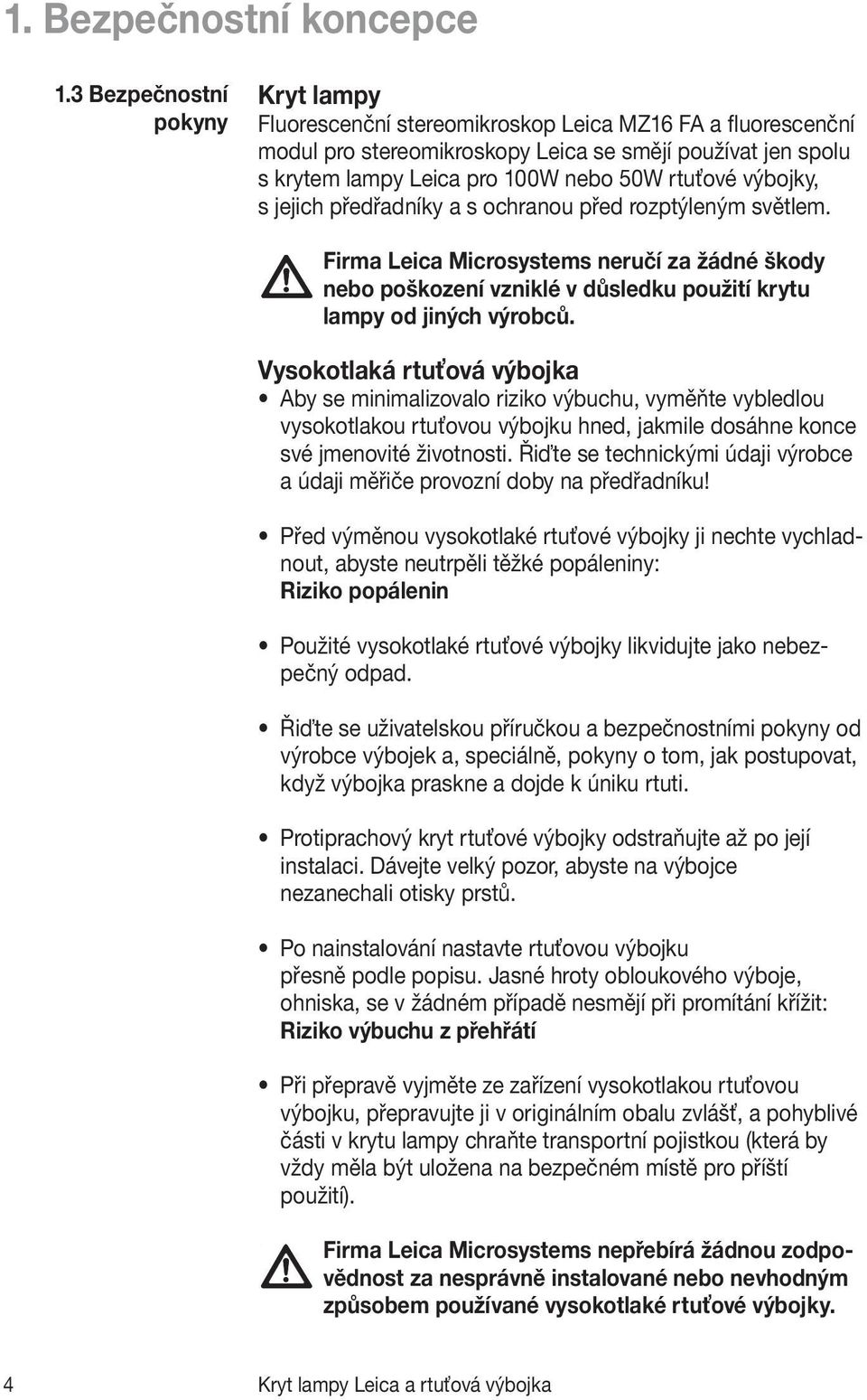 rtuťové výbojky, s jejich předřadníky a s ochranou před rozptýleným světlem. Firma Leica Microsystems neručí za žádné škody nebo poškození vzniklé v důsledku použití krytu lampy od jiných výrobců.