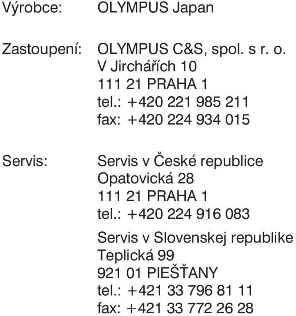 : +420 221 985 211 fax: +420 224 934 015 Servis: Servis v České republice