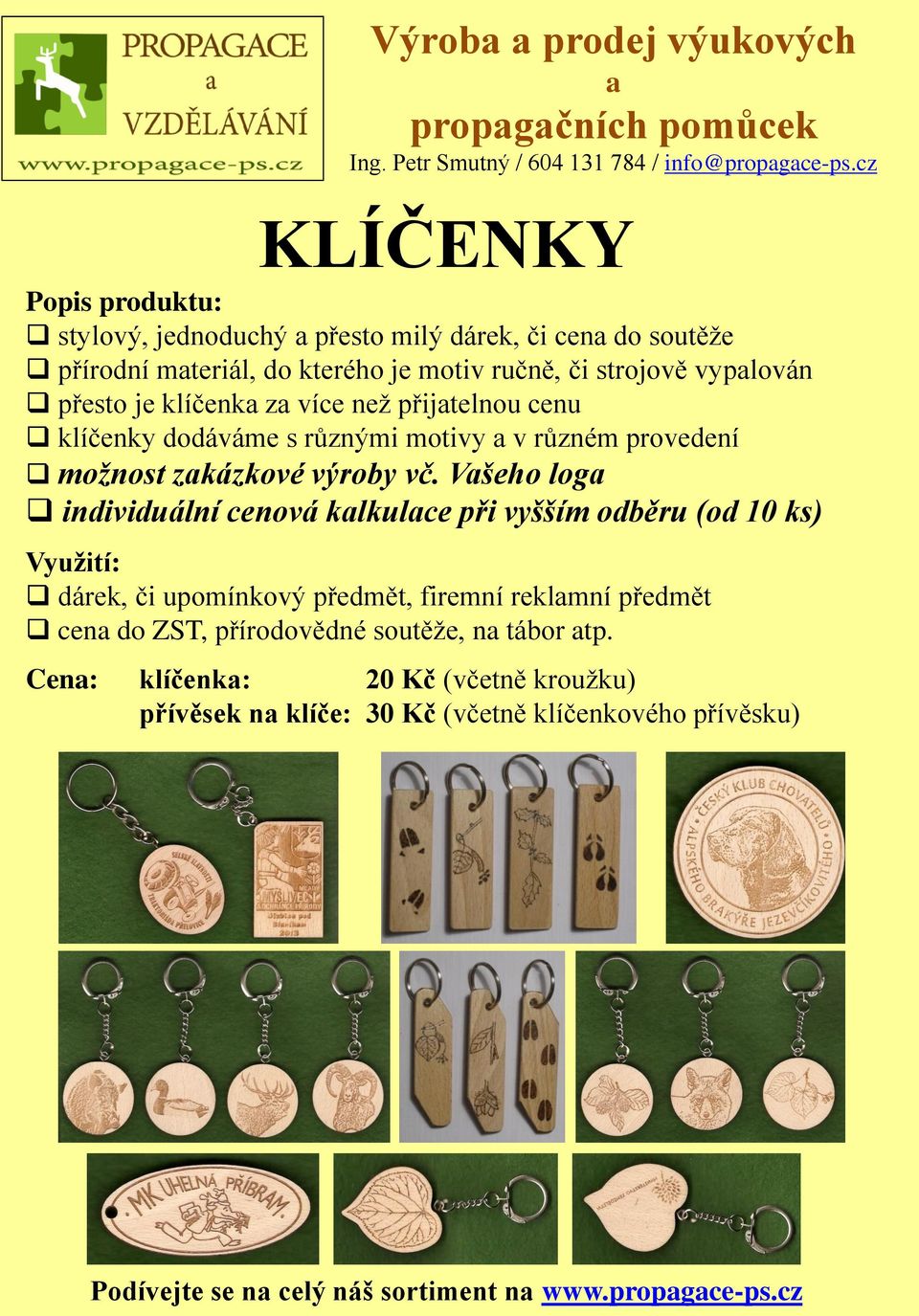 více než přijtelnou cenu klíčenky dodáváme s různými motivy v různém provedení možnost zkázkové výroby vč.