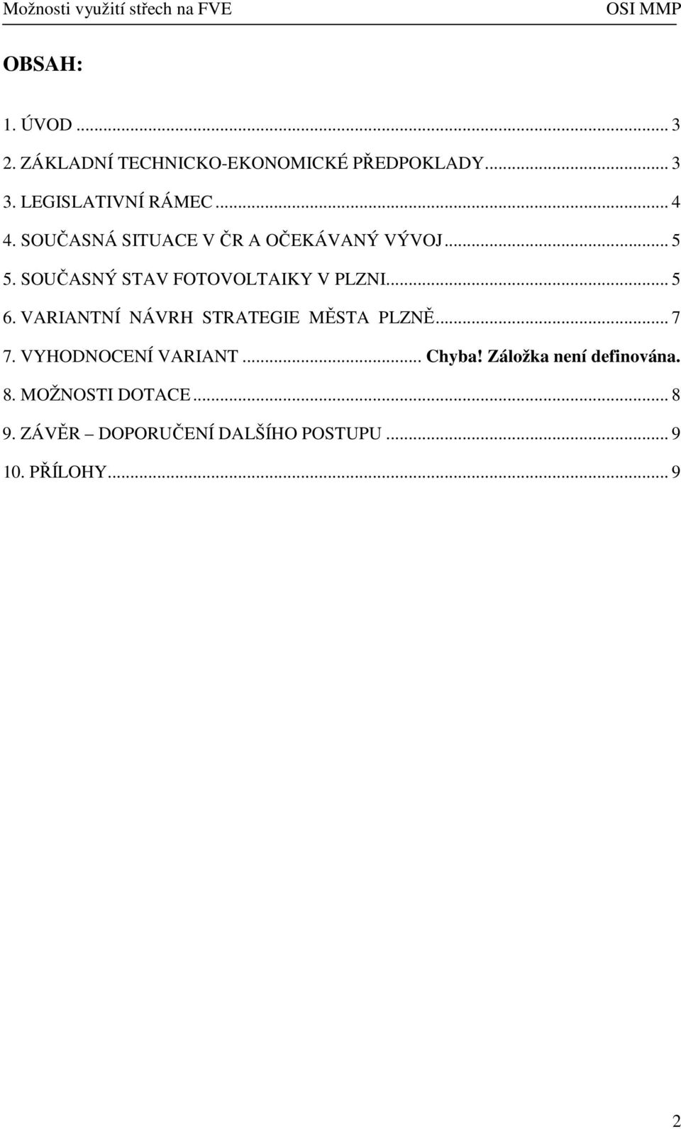 .. 5 6. VARIANTNÍ NÁVRH STRATEGIE MĚSTA PLZNĚ... 7 7. VYHODNOCENÍ VARIANT... Chyba!