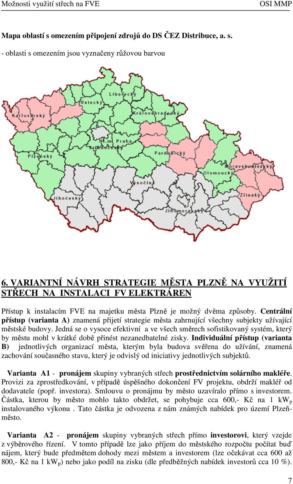 Centrální přístup (varianta A) znamená přijetí strategie města zahrnující všechny subjekty užívající městské budovy.