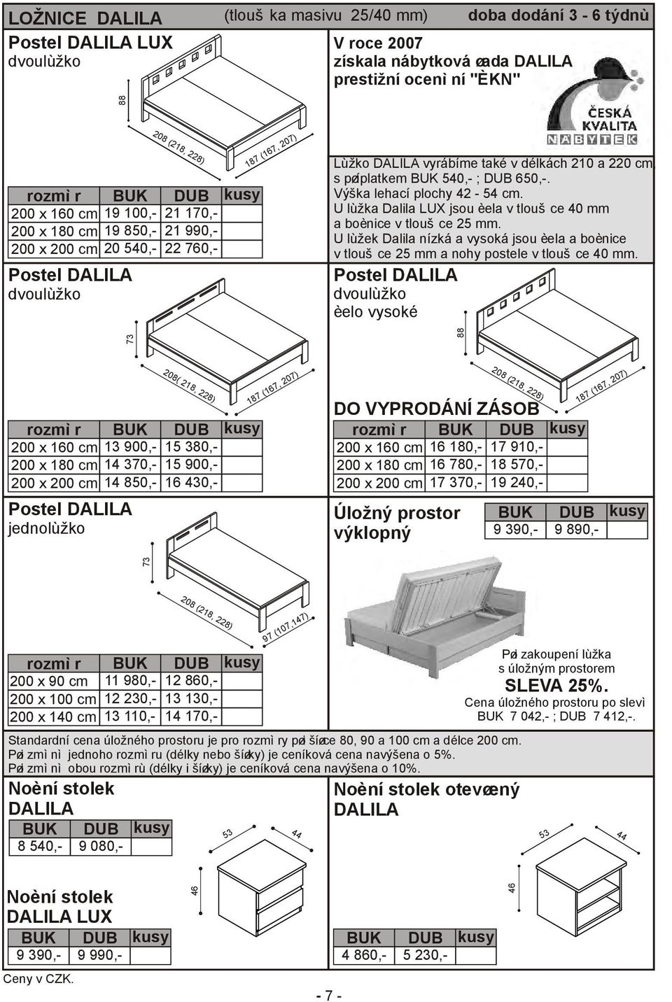 Výška lehací plochy 42-54 cm. U lùžka Dalila LUX jsou èela v tlouš ce 40 mm a boènice v tlouš ce 25 mm.