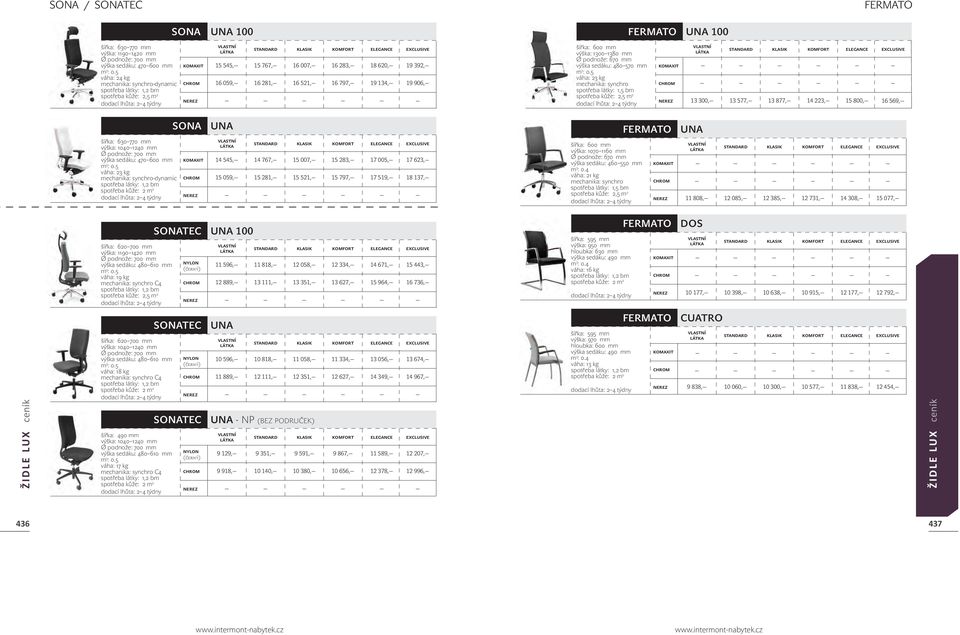 223, 15 800, 16 569, šířka: 630 770 mm výška: 1040 1240 mm Ø podnože: 700 mm výška sedáku: 470 600 mm váha: 23 kg -dynamic SONA UNA 14 545, 14 767, 15 007, 15 283, 17 005, 15 059, 15 281, 15 521, 15
