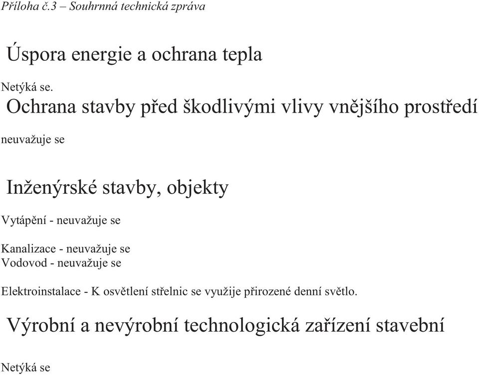 Vytáp ní - neuvažuje se Kanalizace - neuvažuje se Vodovod - neuvažuje se Elektroinstalace - K