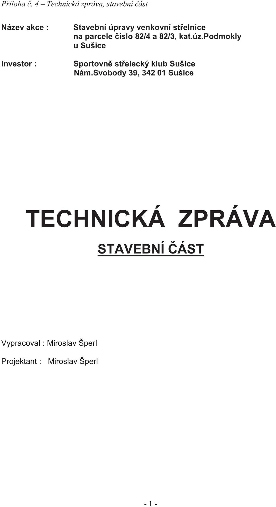 venkovní st elnice na parcele íslo 82/4 a 82/3, kat.úz.