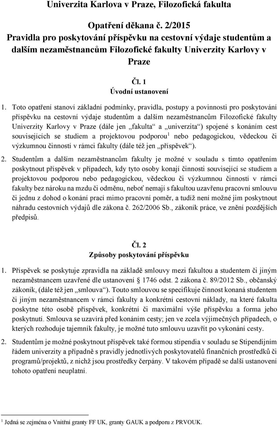 Toto opatření stanoví základní podmínky, pravidla, postupy a povinnosti pro poskytování příspěvku na cestovní výdaje studentům a dalším nezaměstnancům Filozofické fakulty Univerzity Karlovy v Praze