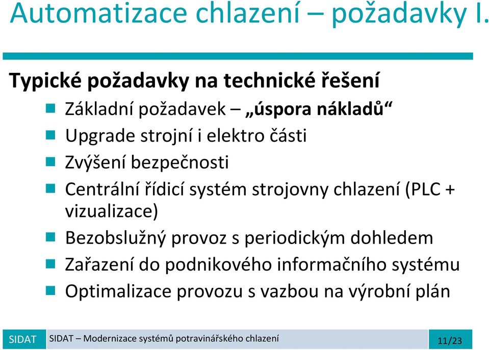 části Zvýšení bezpečnosti Centrálnířídicísystém strojovny chlazení(plc + vizualizace) Bezobslužný