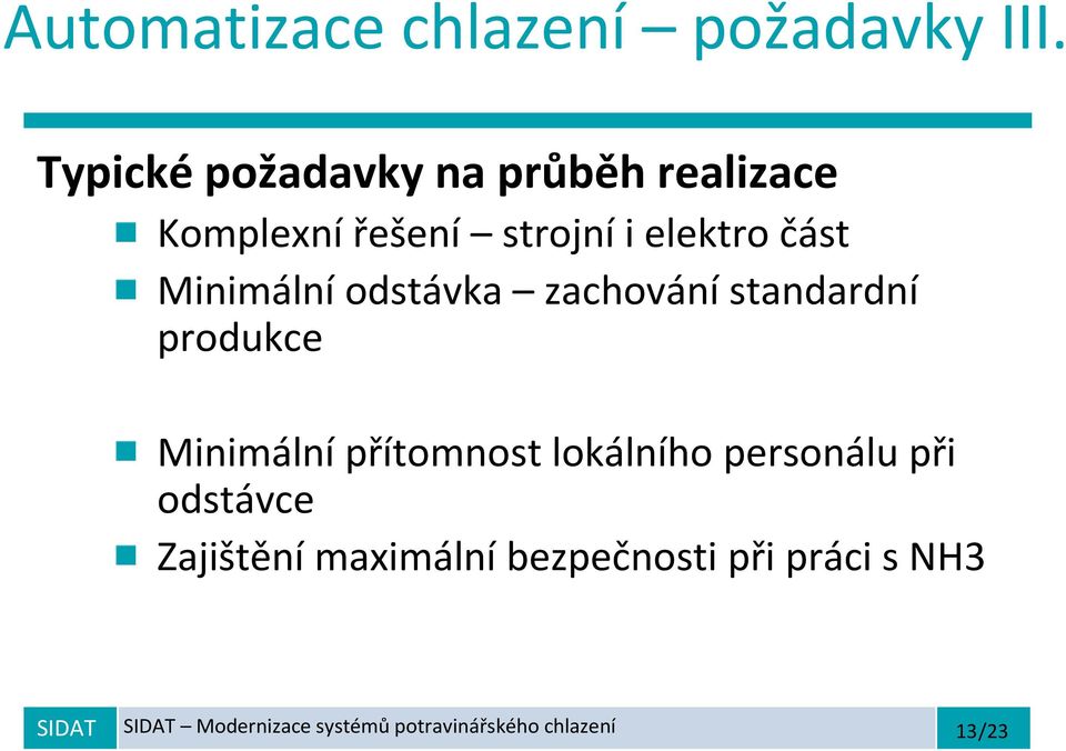 Minimální odstávka zachování standardní produkce Minimálnípřítomnost lokálního