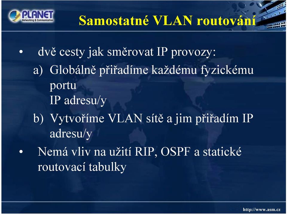 IP adresu/y b) Vytvoříme VLAN sítě a jim přiřadím IP