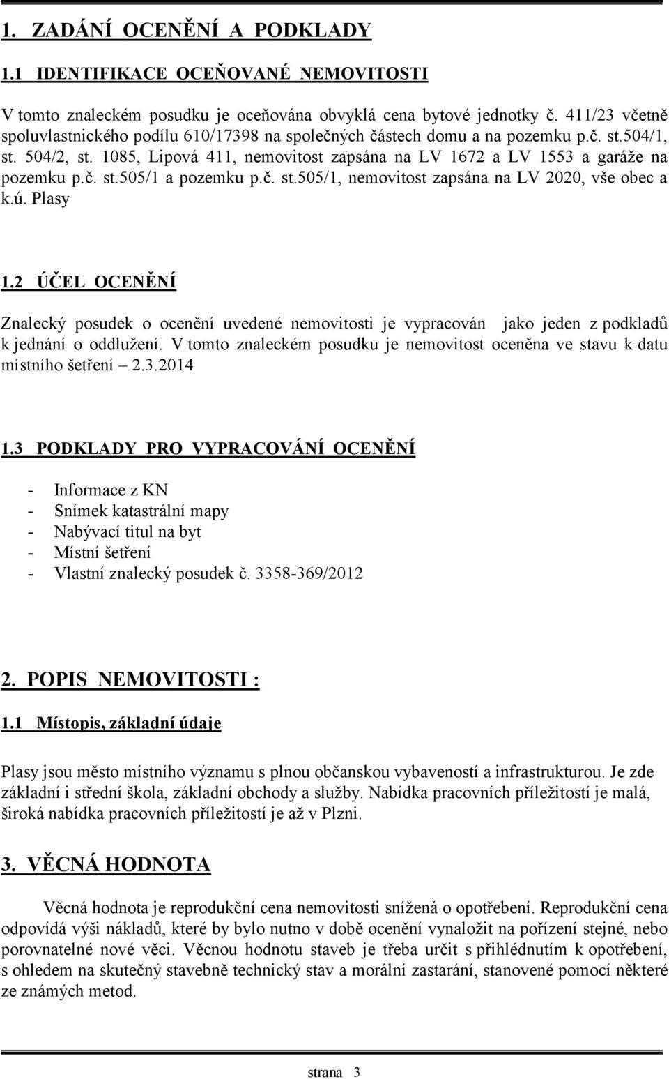 č. st.505/1 a pozemku p.č. st.505/1, nemovitost zapsána na LV 2020, vše obec a k.ú. Plasy 1.