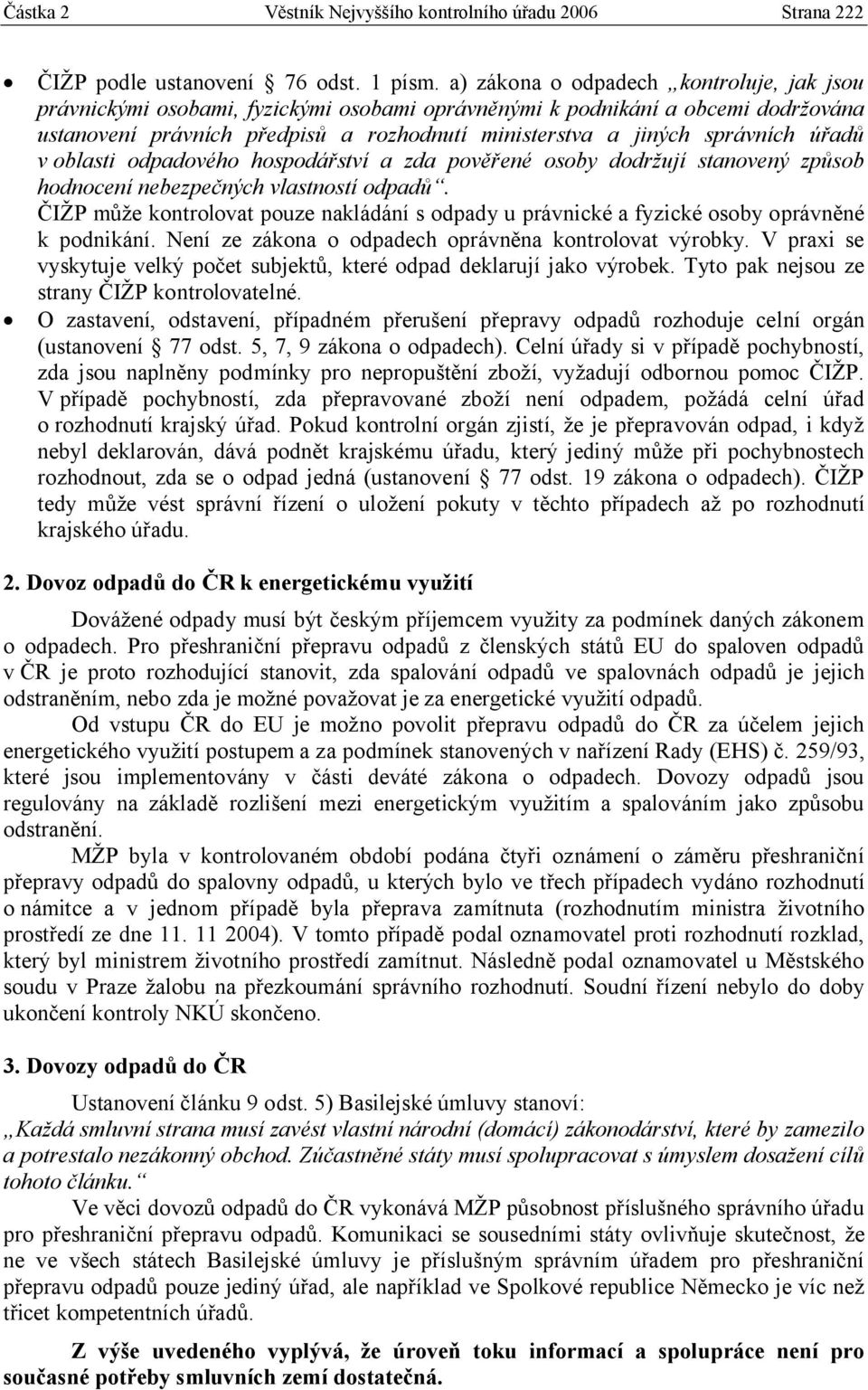 úřadů v oblasti odpadového hospodářství a zda pověřené osoby dodržují stanovený způsob hodnocení nebezpečných vlastností odpadů.