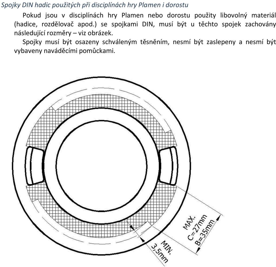 ) se spojkami DIN, musí být u těchto spojek zachovány následující rozměry viz obrázek.