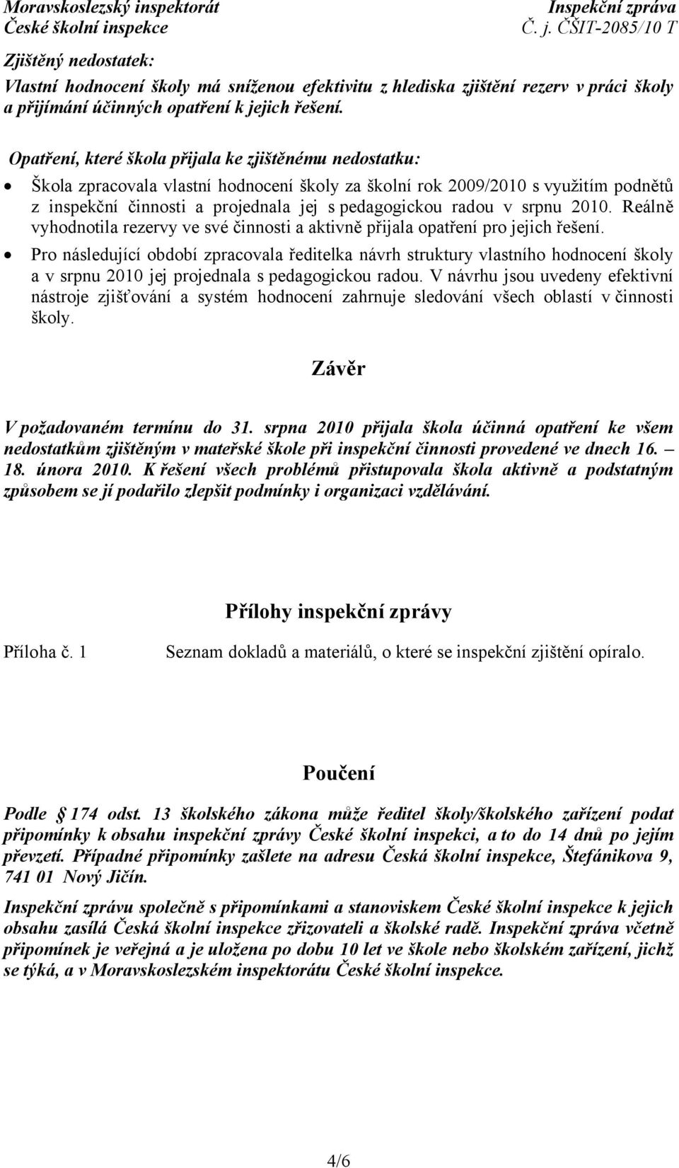Reálně vyhodnotila rezervy ve své činnosti a aktivně přijala opatření pro jejich řešení.