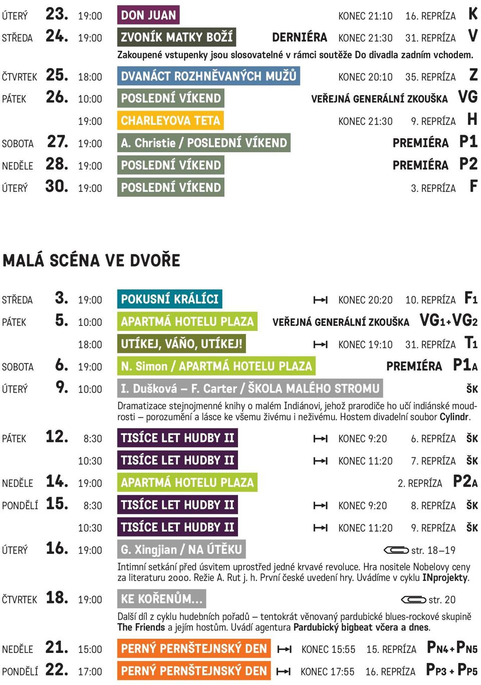 10:00 POSLEDNÍ VÍKEND VEŘEJNÁ GENERÁLNÍ ZKOUŠKA VG 19:00 CHARLEYOVA TETA KONEC 21:30 9. REPRÍZA H SOBOTA 27. 19:00 A. Christie / POSLEDNÍ VÍKEND PREMIÉRA P1 NEDĚLE 28.