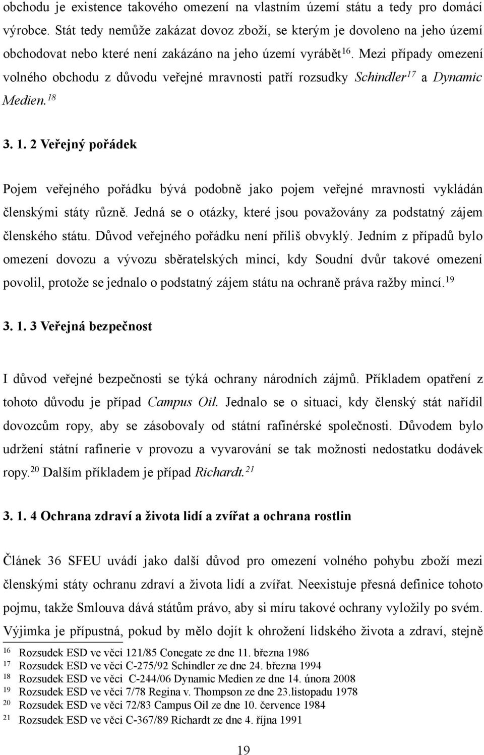 Mezi případy omezení volného obchodu z důvodu veřejné mravnosti patří rozsudky Schindler 17