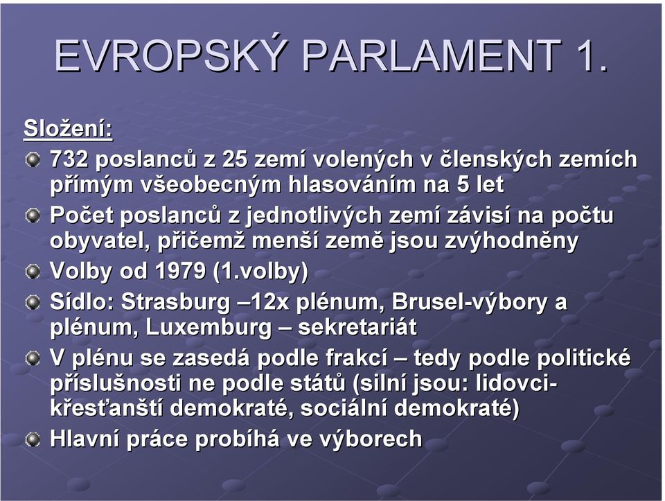 jednotlivých zemí závisí na počtu obyvatel, přičemž menší země jsou zvýhodněny Volby od 1979 (1.