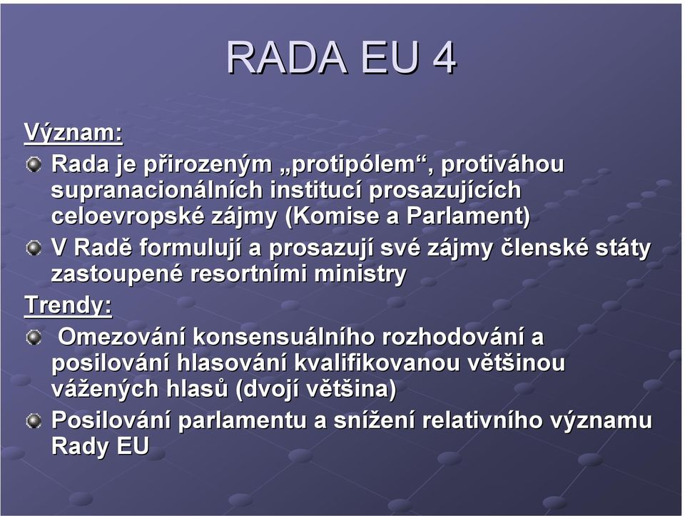 zastoupené resortními ministry Trendy: Omezování konsensuálního rozhodování a posilování hlasování