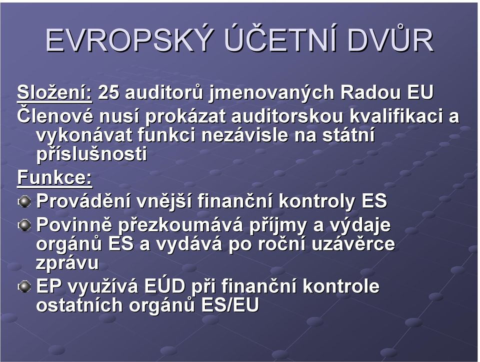 Provádění vnější finanční kontroly ES Povinně přezkoumává příjmy a výdaje orgánů ES a