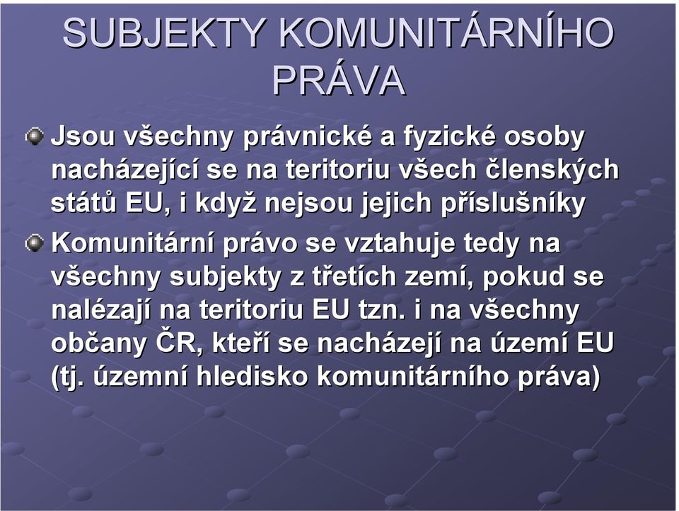 vztahuje tedy na všechny subjekty z třetích zemí, pokud se nalézají na teritoriu EU tzn.