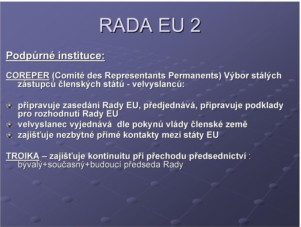 rozhodnutí Rady EU velvyslanec vyjednává dle pokynů vlády členské země zajišťuje nezbytné přímé