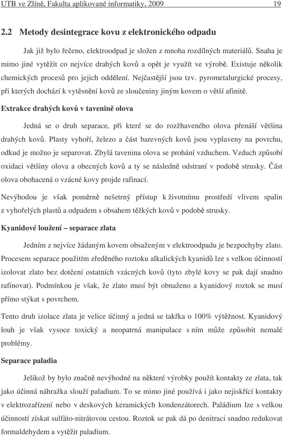 pyrometalurgické procesy, pi kterých dochází k vytsnní kov ze sloueniny jiným kovem o vtší afinit.