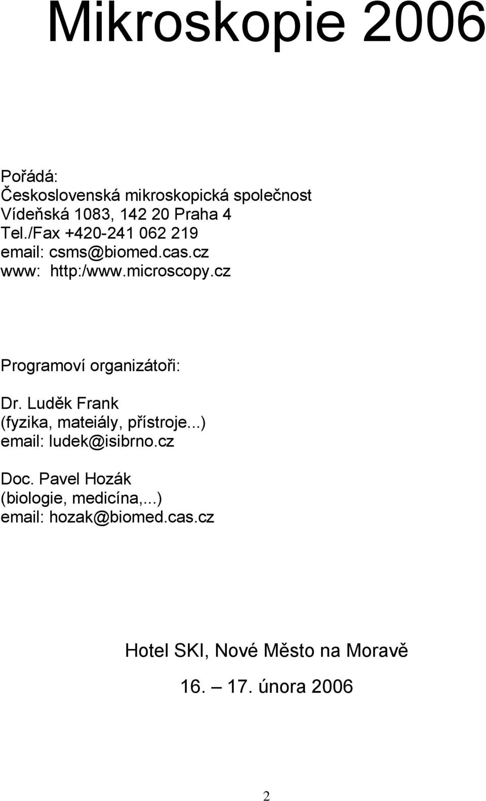 cz Programoví organizátoři: Dr. Luděk Frank (fyzika, mateiály, přístroje...) email: ludek@isibrno.