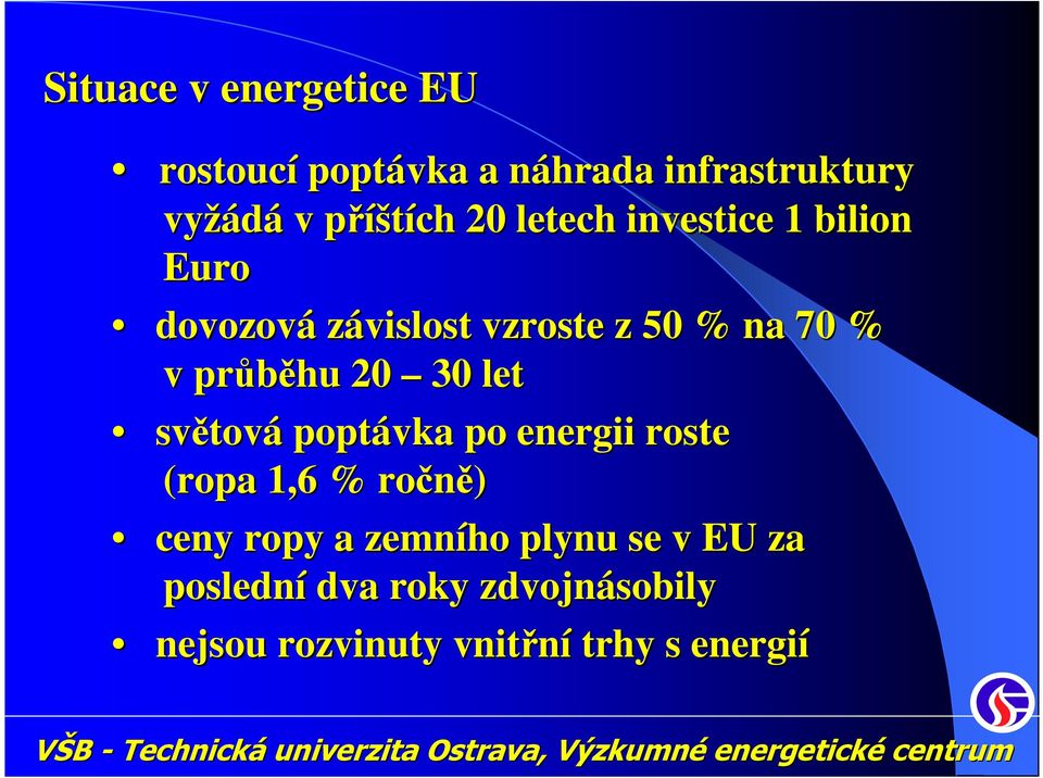 průběhu 20 30 let světov tová poptávka po energii roste (ropa 1,6 % ročně) ceny ropy a