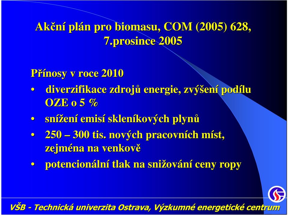 ení podílu OZE o 5 % snížen ení emisí skleníkových kových plynů 250 300