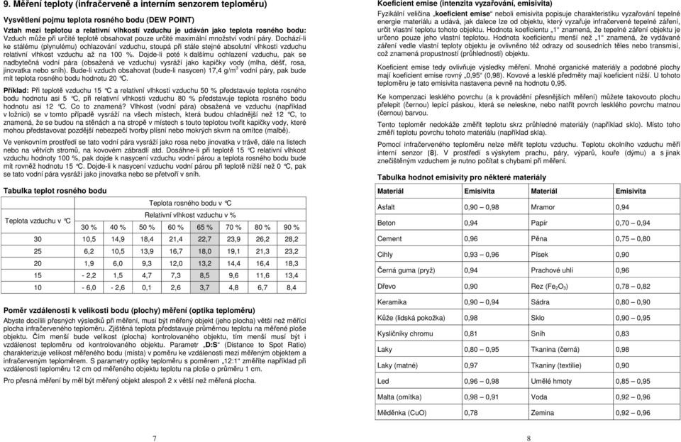 Dochází-li ke stálému (plynulému) ochlazování vzduchu, stoupá při stále stejné absolutní vlhkosti vzduchu relativní vlhkost vzduchu až na 100 %.