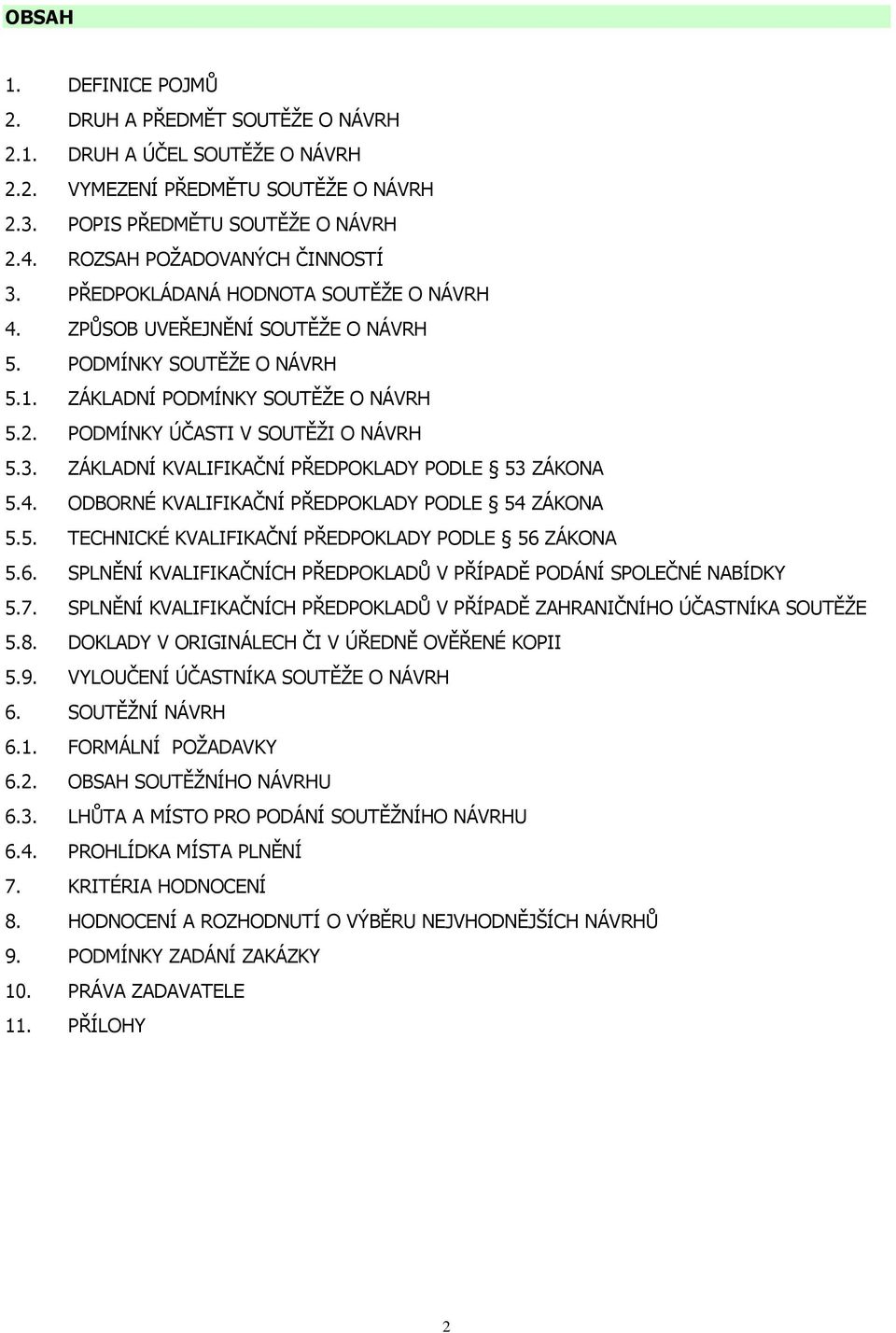 PODMÍNKY ÚÈASTI V SOUTÌŽI O NÁVRH 5.3. ZÁKLADNÍ KVALIFIKAÈNÍ PØEDPOKLADY PODLE 53 ZÁKONA 5.4. ODBORNÉ KVALIFIKAÈNÍ PØEDPOKLADY PODLE 54 ZÁKONA 5.5. TECHNICKÉ KVALIFIKAÈNÍ PØEDPOKLADY PODLE 56 ZÁKONA 5.