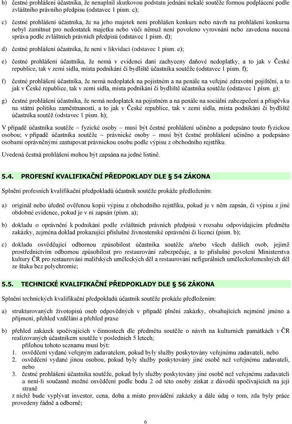 zavedena nucená správa podle zvláštních právních pøedpisù (odstavec 1 písm. d); d) èestné prohlášení úèastníka, že není v likvidaci (odstavec 1 písm.