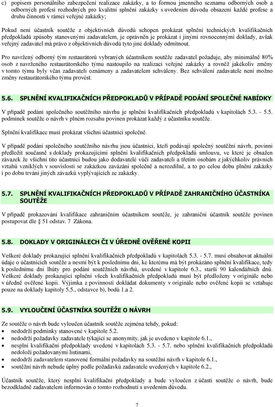 oprávnìn je prokázat i jinými rovnocennými doklady, avšak veøejný zadavatel má právo z objektivních dùvodù tyto jiné doklady odmítnout.