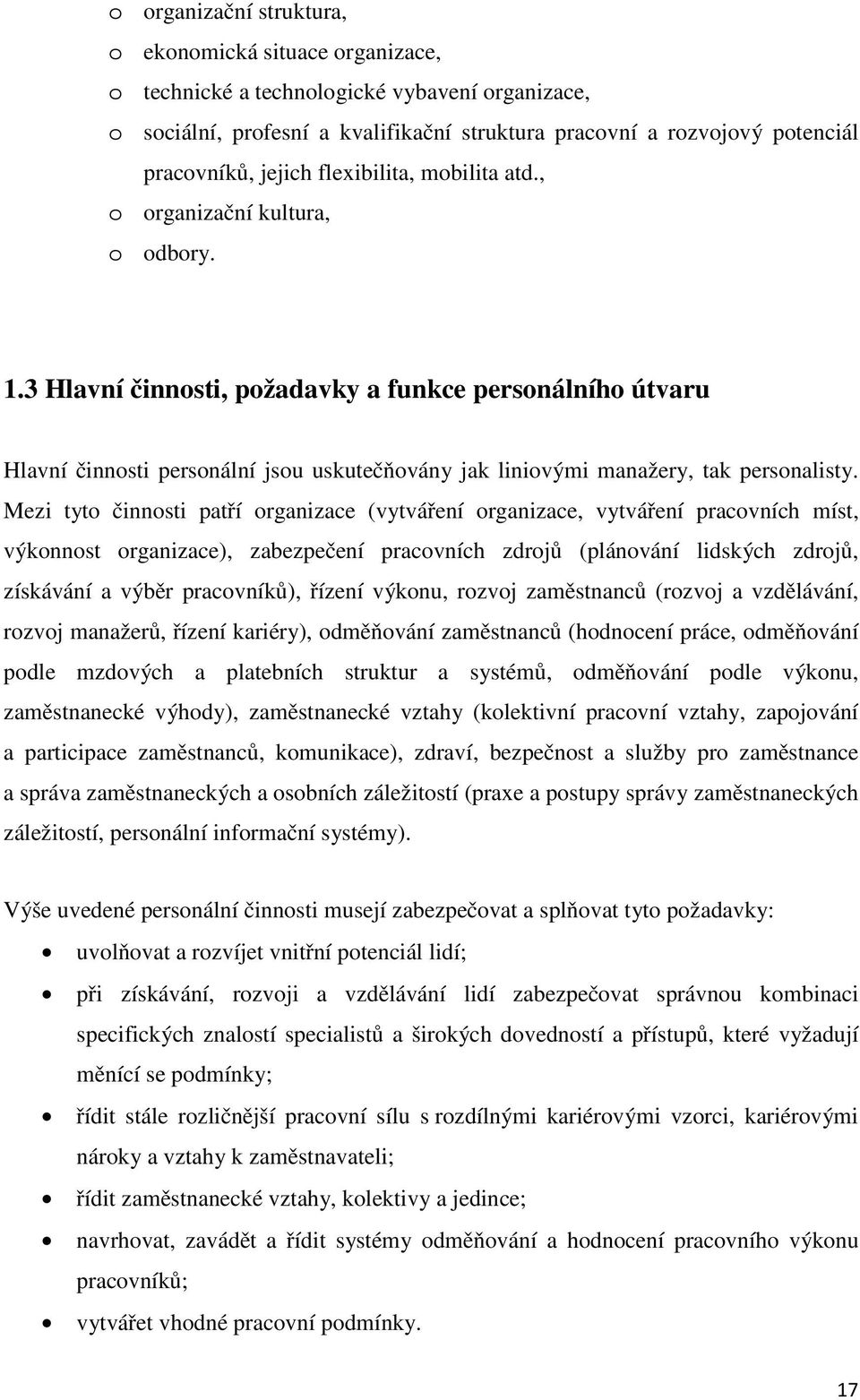 3 Hlavní činnosti, požadavky a funkce personálního útvaru Hlavní činnosti personální jsou uskutečňovány jak liniovými manažery, tak personalisty.