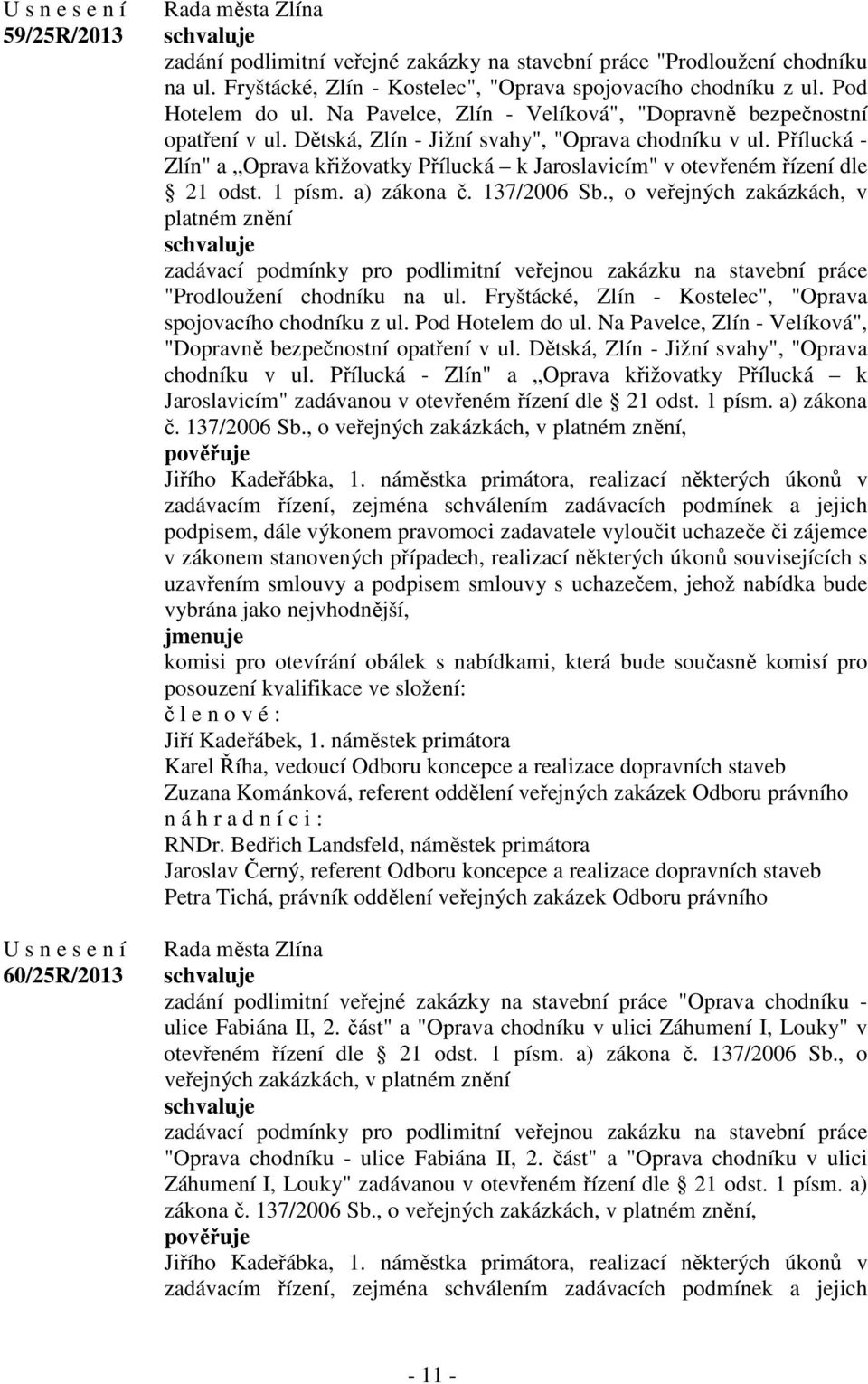 Přílucká - Zlín" a Oprava křižovatky Přílucká k Jaroslavicím" v otevřeném řízení dle 21 odst. 1 písm. a) zákona č. 137/2006 Sb.