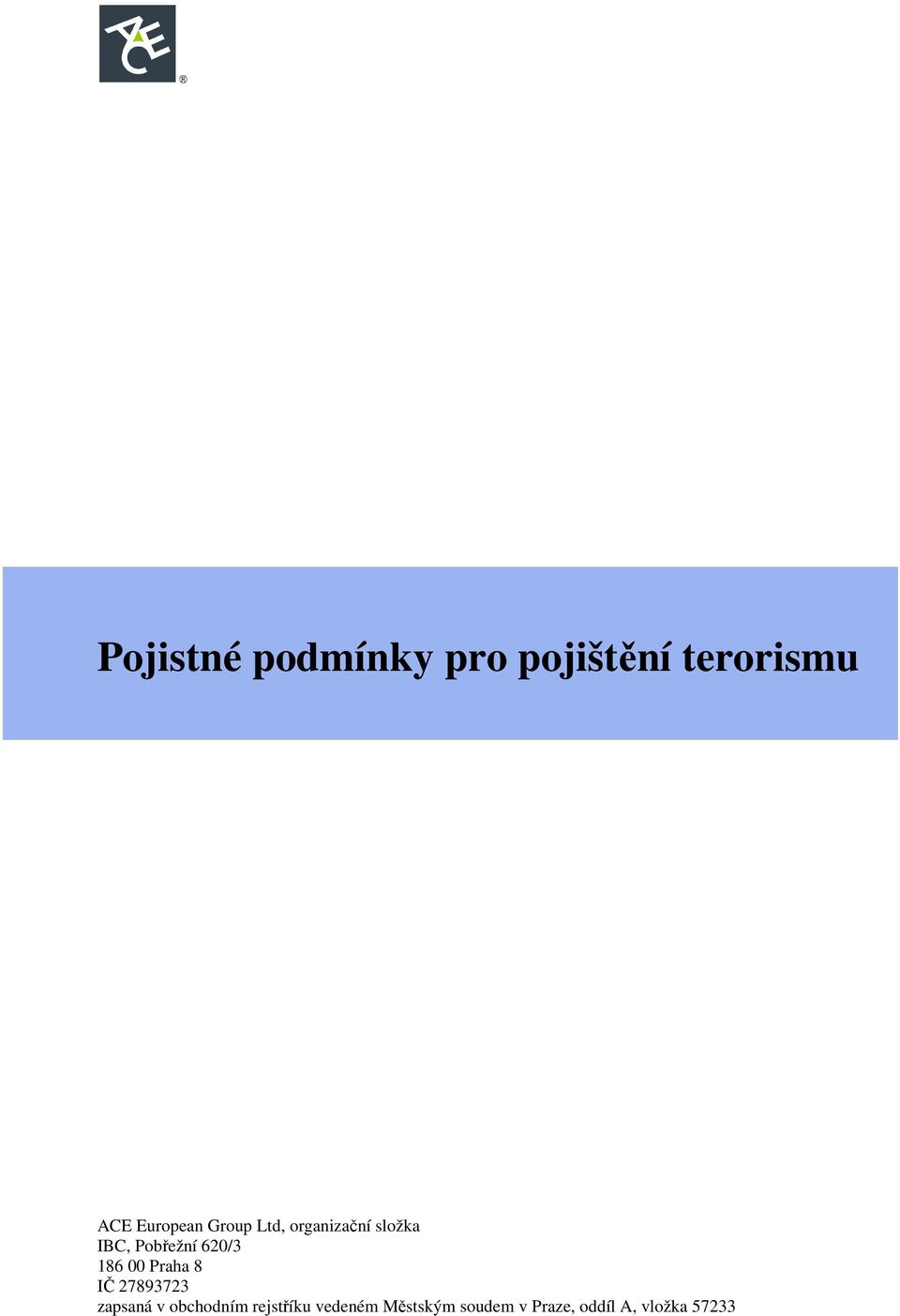 620/3 186 00 Praha 8 IČ 27893723 zapsaná v obchodním