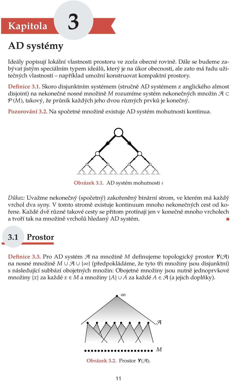 Skoro disjunktním systémem (stručně AD systémem z anglického almost disjoint) na nekonečné nosné množině M rozumíme systém nekonečných množin A P (M), takový, že průnik každých jeho dvou různých