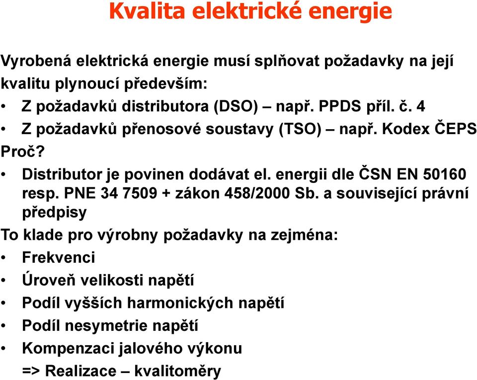 energii dle ČSN EN 50160 resp. PNE 34 7509 + zákon 458/2000 Sb.