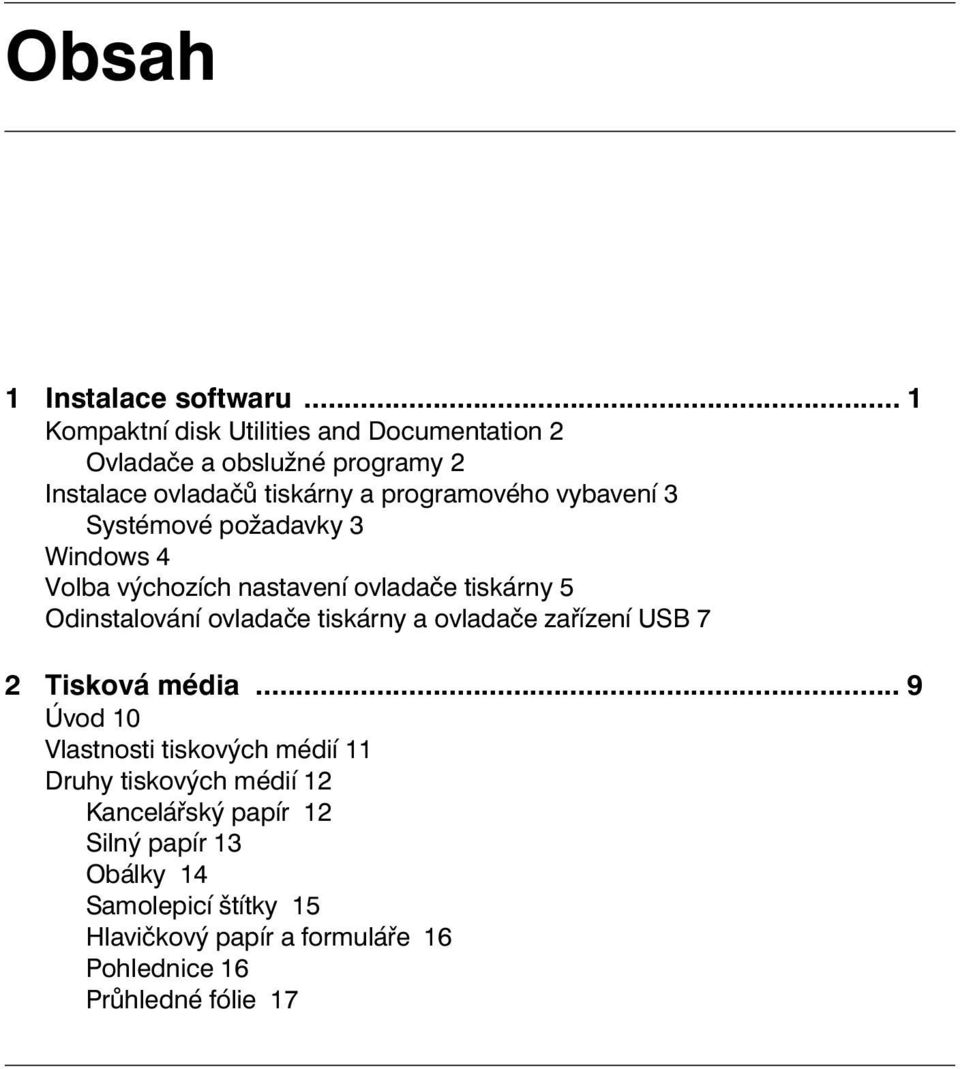 vybavení 3 Systémové požadavky 3 Windows 4 Volba výchozích nastavení ovladače tiskárny 5 Odinstalování ovladače tiskárny a