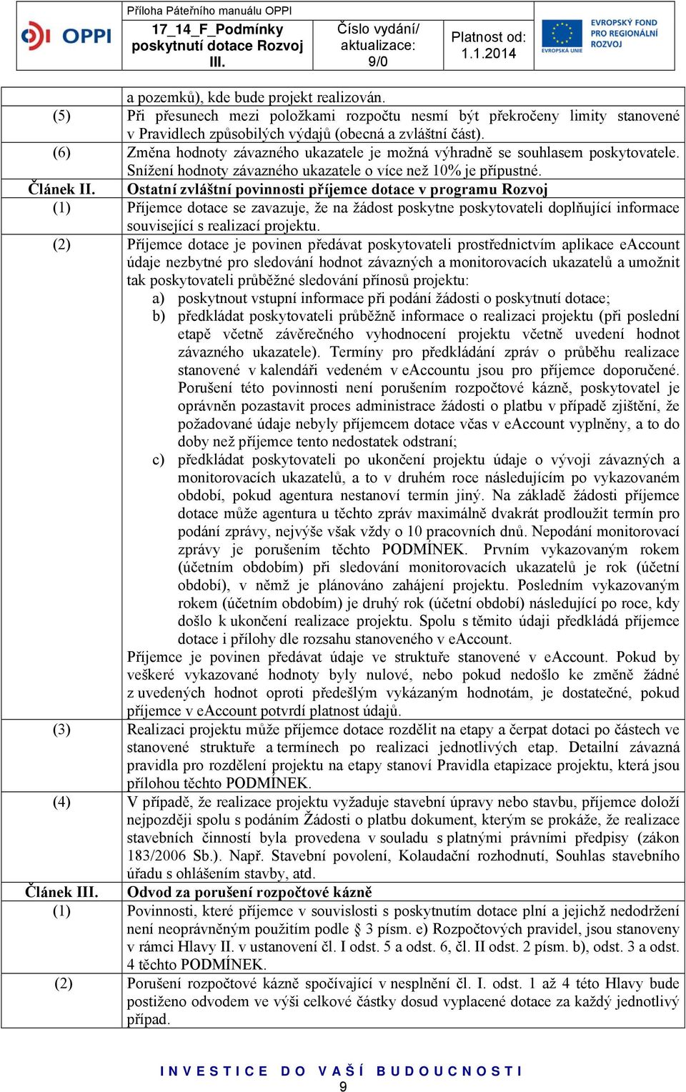 Ostatní zvláštní povinnosti příjemce dotace v programu Rozvoj (1) Příjemce dotace se zavazuje, že na žádost poskytne poskytovateli doplňující informace související s realizací projektu.