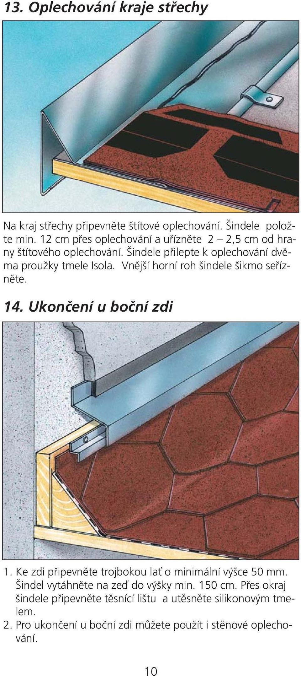 Vnûj í horní roh indele ikmo sefiíznûte. 14. Ukonãení u boãní zdi 1. Ke zdi pfiipevnûte trojbokou laè o minimální v ce 50 mm.