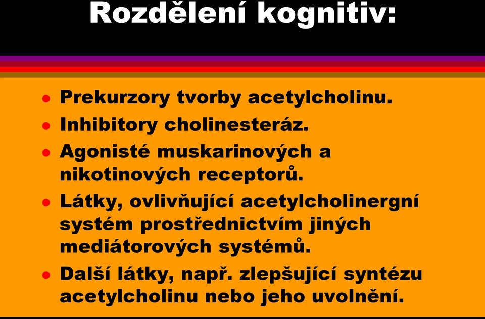 Agonisté muskarinových a nikotinových receptorů.