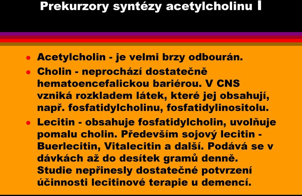 fosfatidylcholinu, fosfatidylinositolu. Lecitin - obsahuje fosfatidylcholin, uvolňuje pomalu cholin.