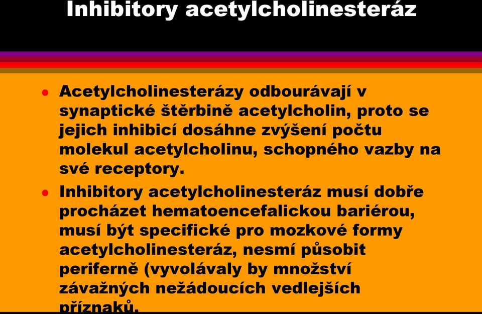 Inhibitory acetylcholinesteráz musí dobře procházet hematoencefalickou bariérou, musí být specifické pro