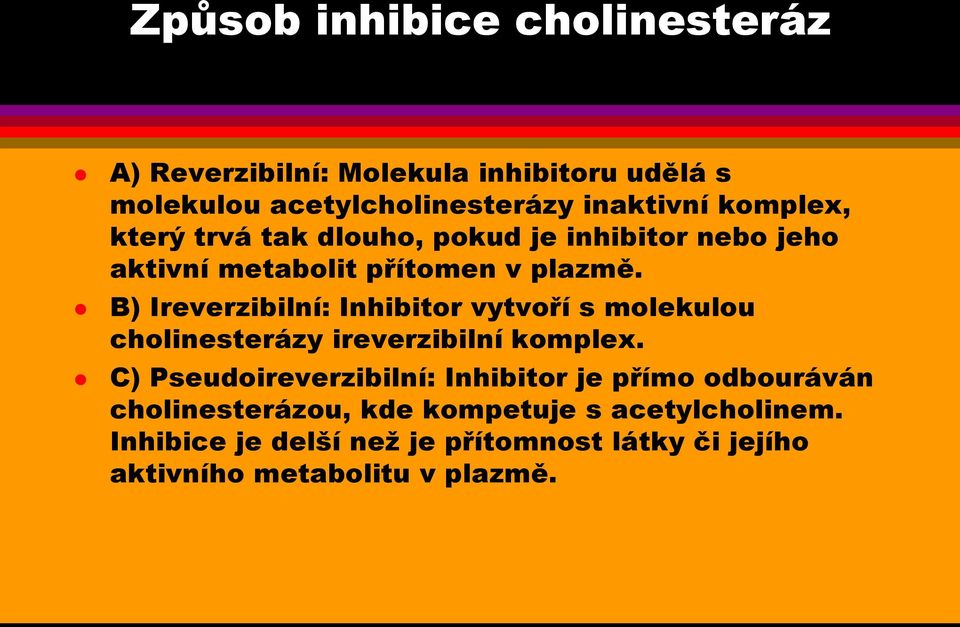 B) Ireverzibilní: Inhibitor vytvoří s molekulou cholinesterázy ireverzibilní komplex.