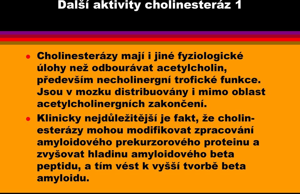 Jsou v mozku distribuovány i mimo oblast acetylcholinergních zakončení.