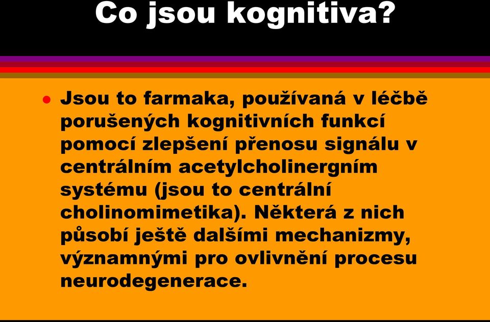 zlepšení přenosu signálu v centrálním acetylcholinergním systému (jsou